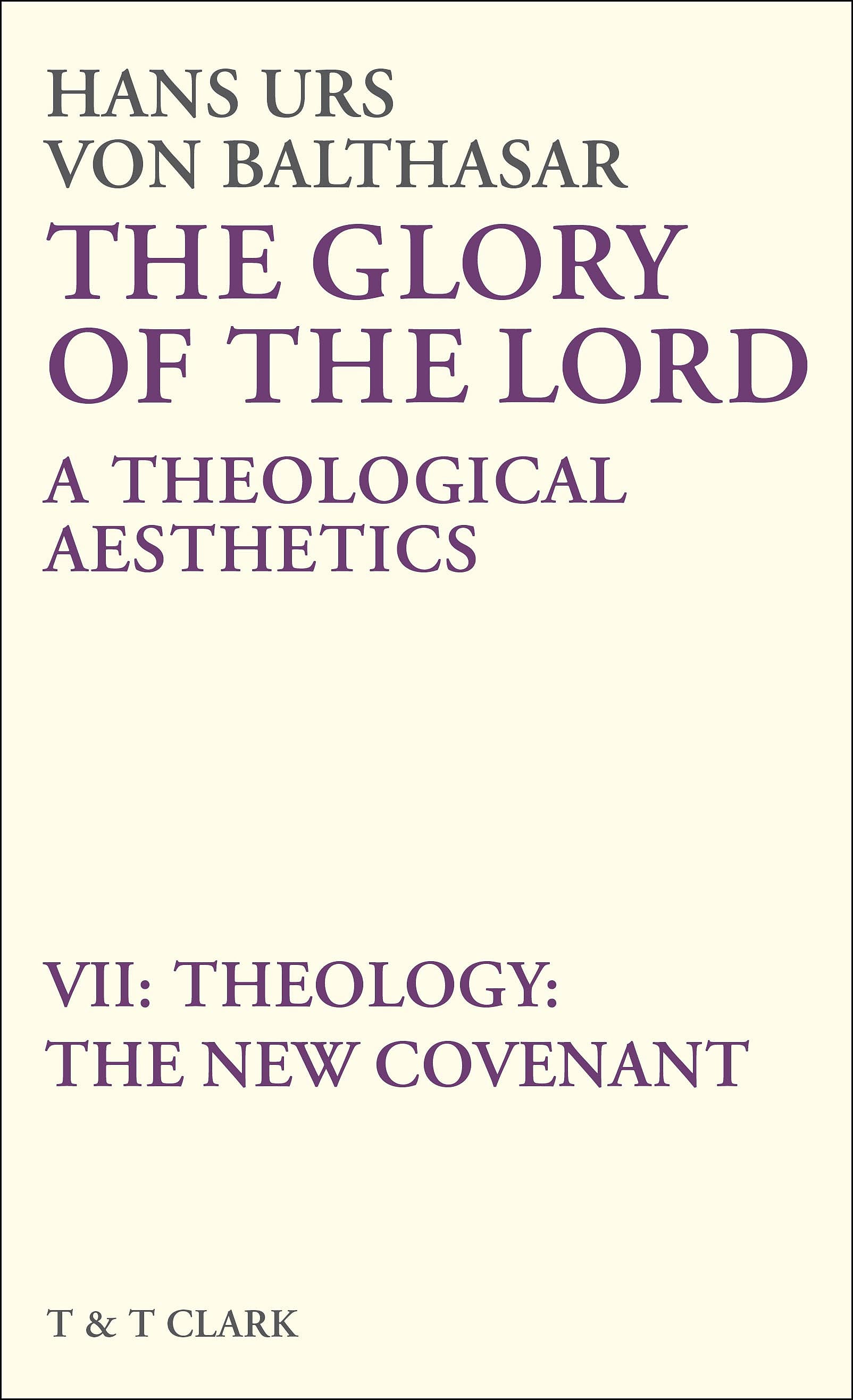 The Glory of the Lord: Volume VII: A Theological Aesthetics: Theology: The New Covenant
