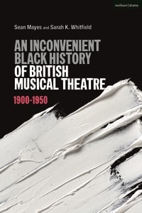 An Inconvenient Black History of British Musical Theatre