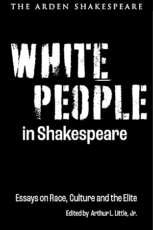 The front cover of the playtext - White People in Shakespeare: Essays on Race, Culture and the Elite