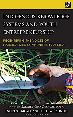 This image shows the cover of Indigenous Knowledge Systems and Youth Entrepreneurship: Recentering the Voices of Marginalized Communities in Africa.