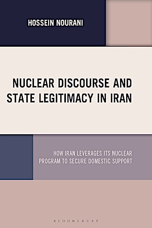 This image shows the cover of Nuclear Discourse and State Legitimacy in Iran: How Iran Leverages its Nuclear Program to Secure Domestic Support.