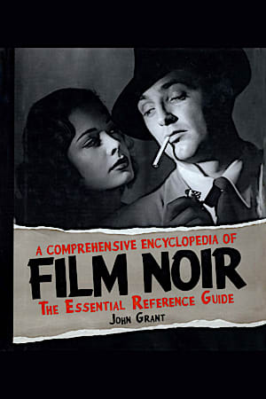 A Comprehensive Encyclopedia of Film Noir