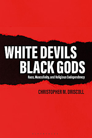 Front cover for the book White Devils, Black Gods: Race, Masculinity, and Religious Codependency
