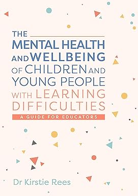 cover for The Mental Health and Wellbeing of Children and Young People with Learning Difficulties: A Guide for Educators