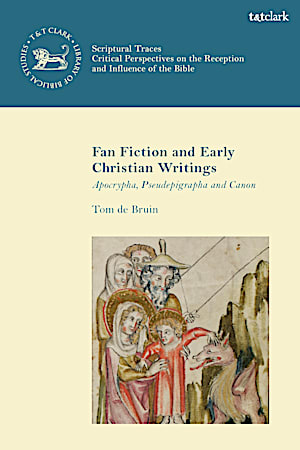 Front cover for the book Fan Fiction and Early Christian Writings: Apocrypha, Pseudepigrapha and Canon