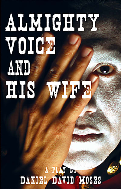 A person with their face painted white holds their hand over half of their face on the front cover of Almighty Voice and his Wife by Daniel David Moses