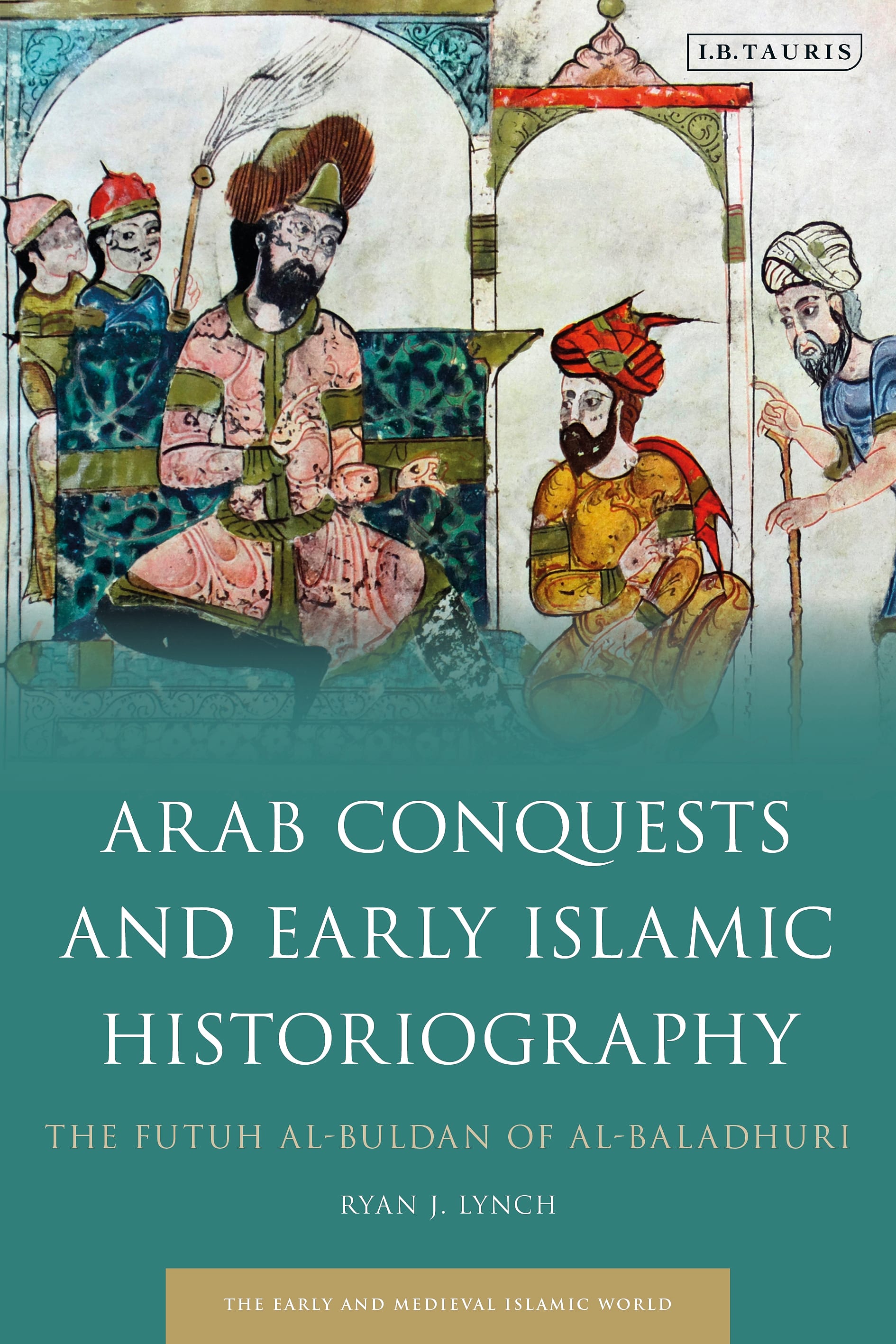 Arab Conquests and Early Islamic Historiography Arab Conquests and Early Islamic Historiography