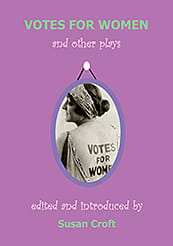 A suffragette with Votes for Women painted on her back on the front cover of Votes for Women and other plays edited by Susan Croft