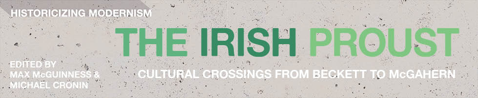 Historicizing Modernism: The Irish Proust, Cultural Crossings from Beckett to McGahern. Edited by Max McGuinness and Michael Cronin.