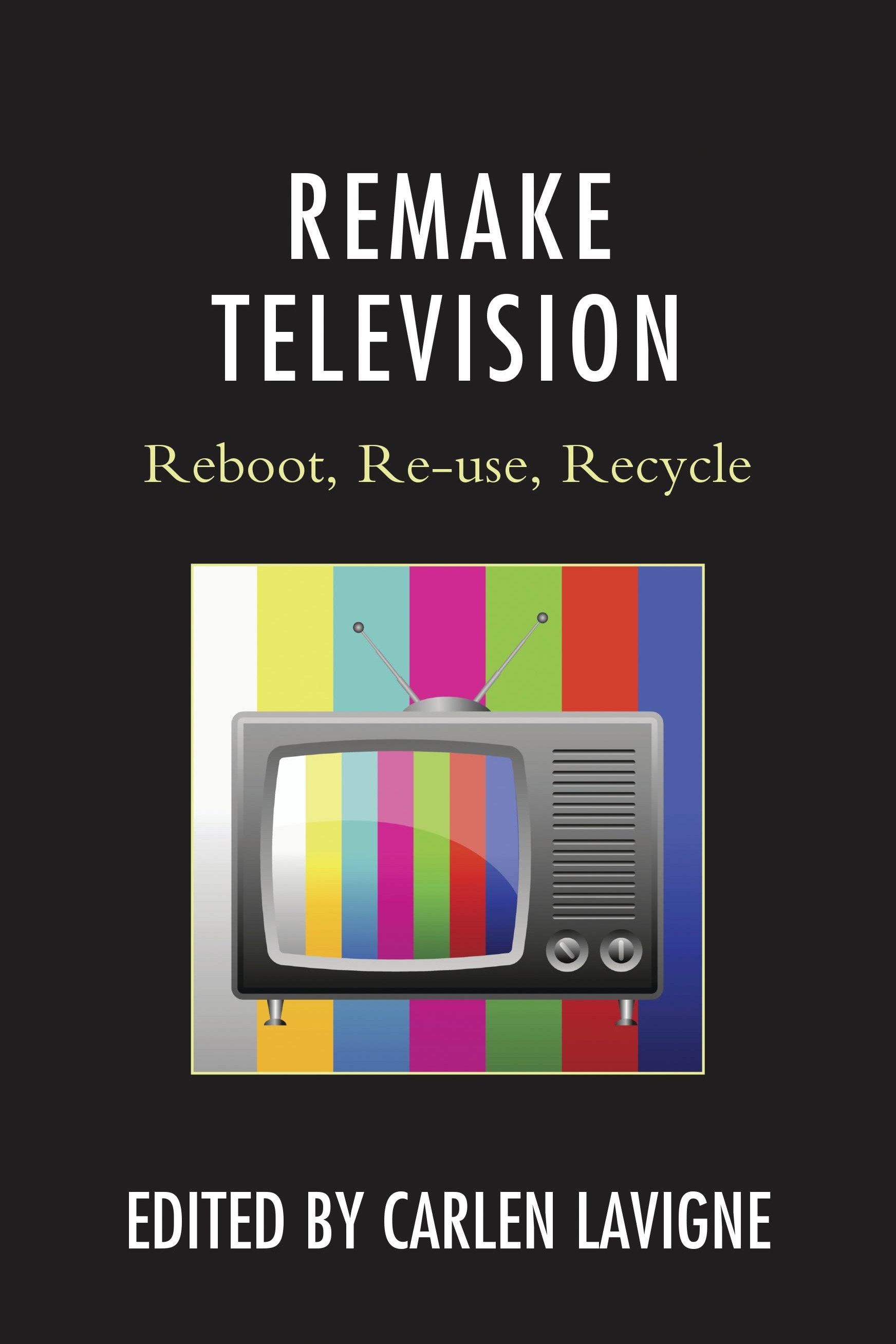 Remake Television: Reboot, Re-use, Recycle