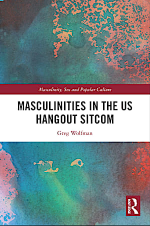 Masculinities in the US Hangout Sitcom front cover