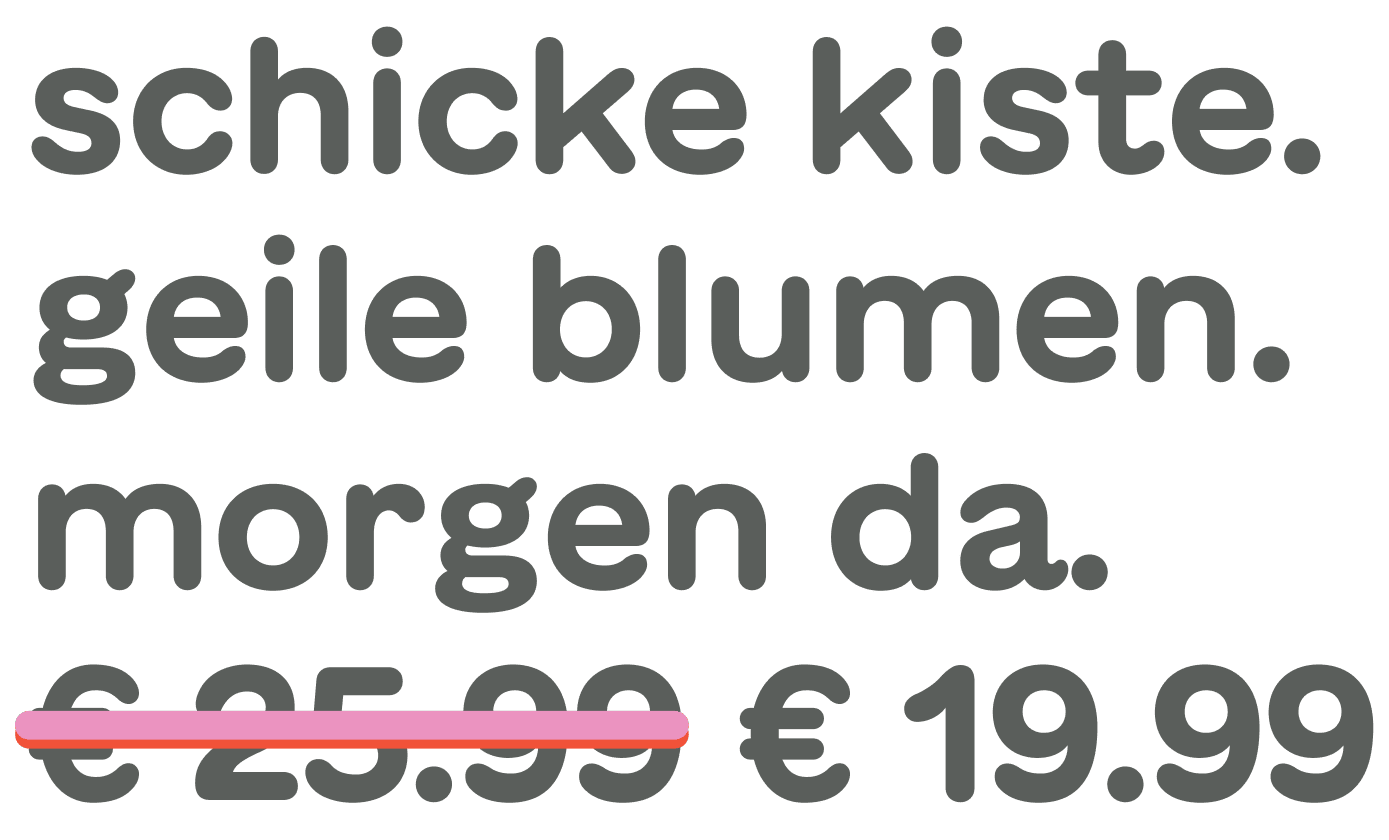Das Bild zeigt einen deutschen Text mit der Aufschrift "Schicke kiste. geile blumen. morgen da." gefolgt vom Preis "€ 25.99 € 19.99".