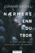 Nærmere enn du tror: å leve tett på Jesus i en verden full av masker