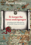 Et kongerike foran undergangen: erkebiskop Erik Valkendorf og det katolske Norge som forsvant