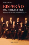 Bisperåd og kirkestyre: bispemøtets rolle i den norske kirkestrukturen 1917-1977