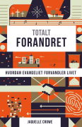 Totalt forandret: hvordan evangeliet forvandler livet