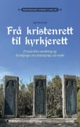 Frå kristenrett til kyrkjerett: ei tusenårs vandring og forteljinga om statskyrkja sin ende