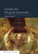 Hvordan lese det gamle testamentet: innføring i Det gamle testamentets historie og litteratur