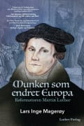 Munken som endret Europa: reformatoren Martin Luther