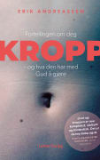 Kropp: fortellingen om deg - og hva den har med Gud å gjøre
