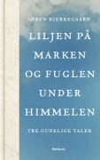 Liljen på marken og fuglen under himmelen: tre gudelige taler