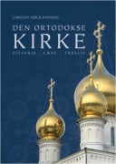 Den ortodokse kirke: historie - lære - trosliv