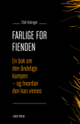 Farlige for fienden: en bok om den åndelige kampen - og hvordan den kan vinnes