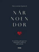 Når noen dør: en praktisk guide gjennom begravelsen, sorgen og tiden etterpå