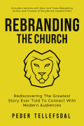 Rebranding the Church: Rediscovering the Greatest Story Ever Told to Connect With Modern Audiences