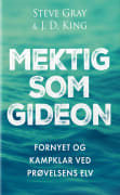 Mektig som Gideon: fornyet og kampklar ved prøvelsens elv