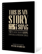 This is My Story, This is My Song: 101 Classic Black Gospel Spirituals & Freedom Songs