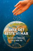 Dele det beste vi har: kristen misjon i Bibelen og i vår tid
