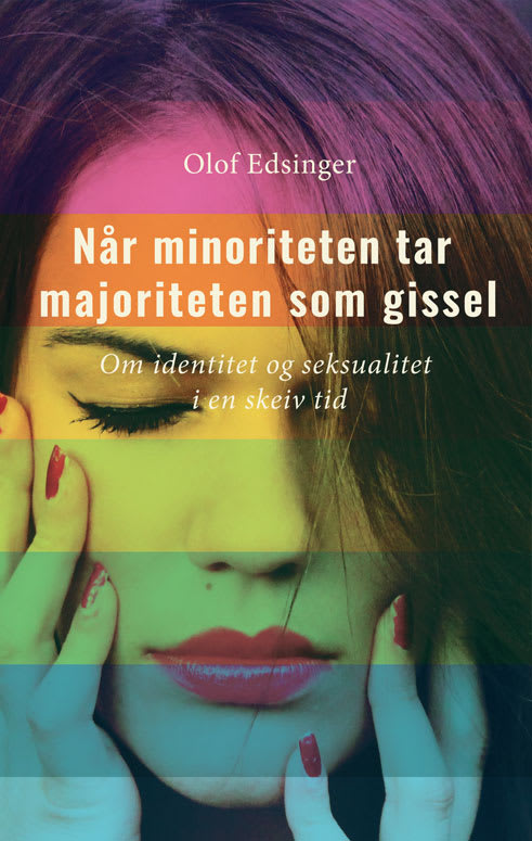 Når Minoriteten Tar Majoriteten Som Gissel Om Identitet Og Seksualitet I En Skeiv Tid Bok And Media 3922