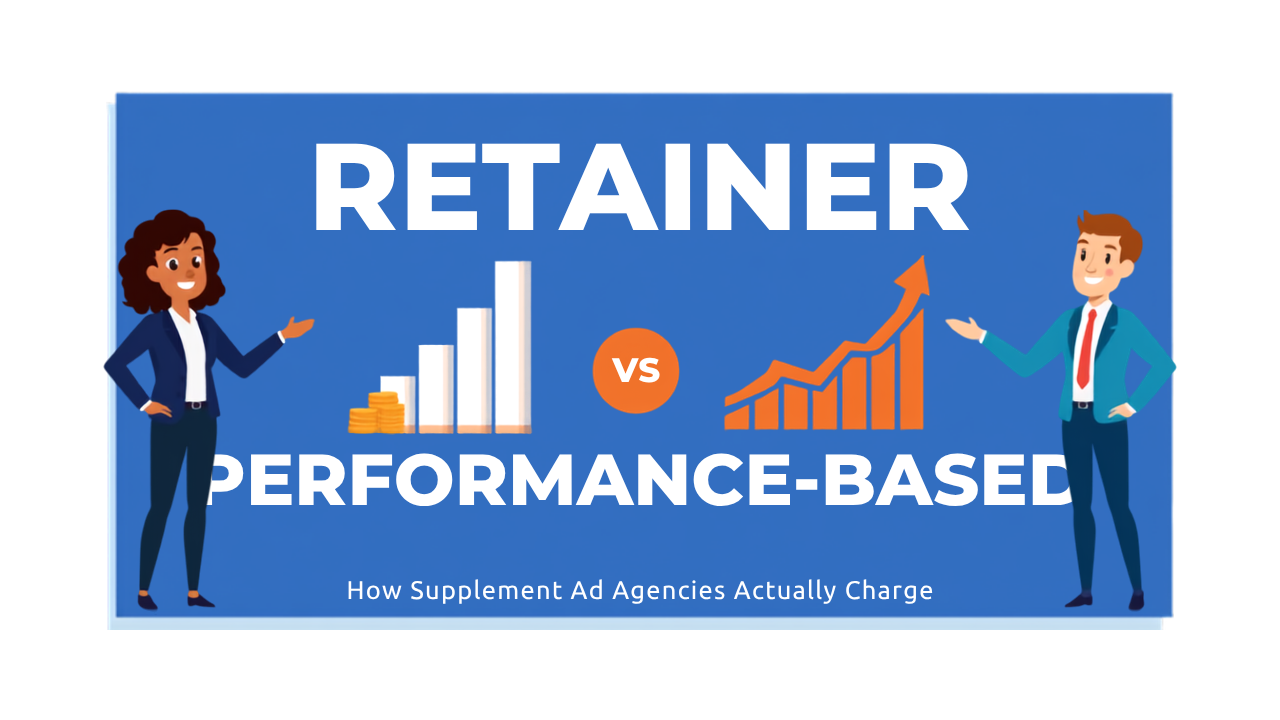 Retainer vs. Performance-Based Pricing: How Supplement Ad Agencies Actually Charge
