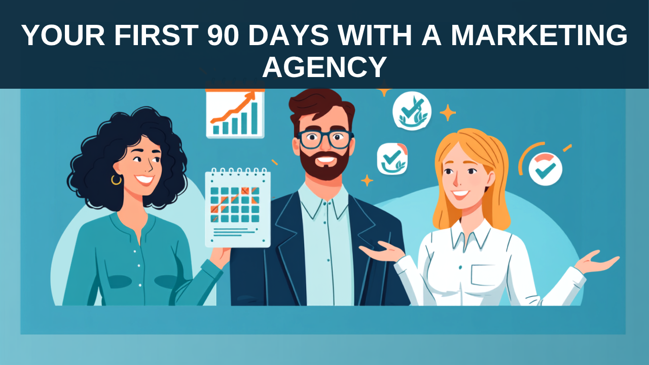 Illustrated header graphic with bold text reading Your First 90 Days With A Marketing Agency, showing three animated avatar characters reviewing a calendar and performance chart