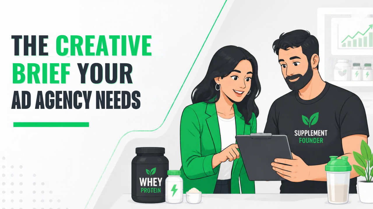 The Supplement Brand Creative Brief: What to Give Your Ad Agency So They Don't Waste Your Budget