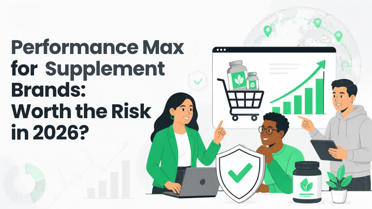 Google Shopping & Performance Max for Supplement Brands: Is It Worth the Risk in 2026?