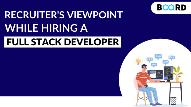 What A Recruiter Is Looking For While Hiring a Full Stack Developer