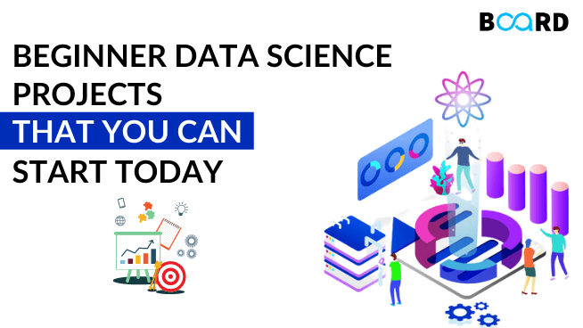 Best Beginner Data Science Projects That You Can Start Today!