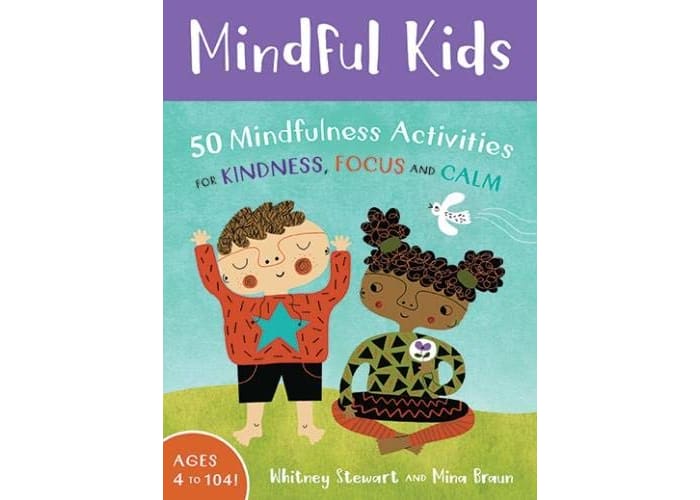 Mindful Kids: 50 Mindfulness Activities for Kindness , Focus and Calm