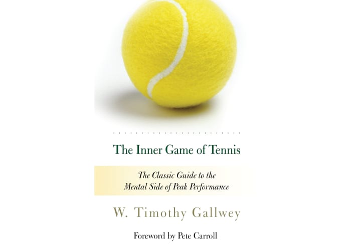 The Inner Game of Tennis: The Classic Guide to the Mental Side of Peak Performance