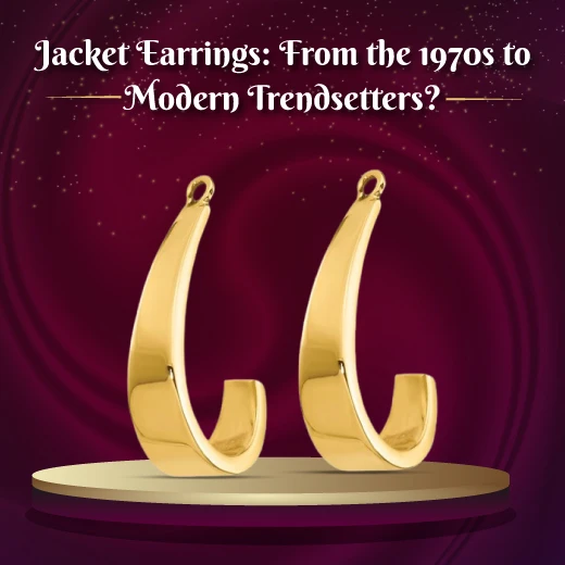 Jacket Earrings: From the 1970s to Modern Trendsetters