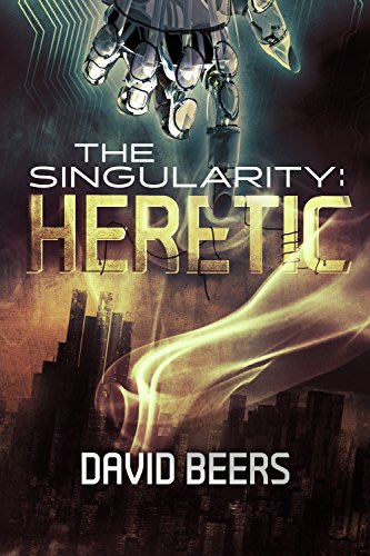 The singularity heretic by david beers