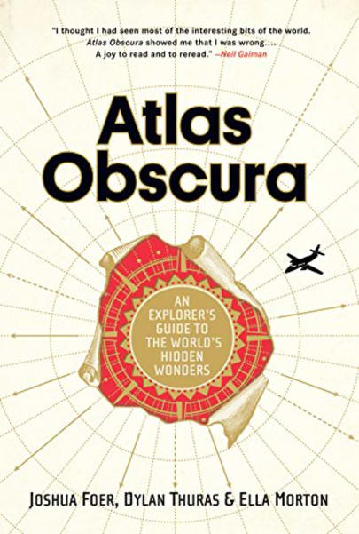 Atlas Obscura by Joshua Foer, Ella Morton, and Dylan Thuras