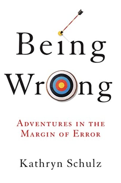 Being Wrong by Kathryn Schulz