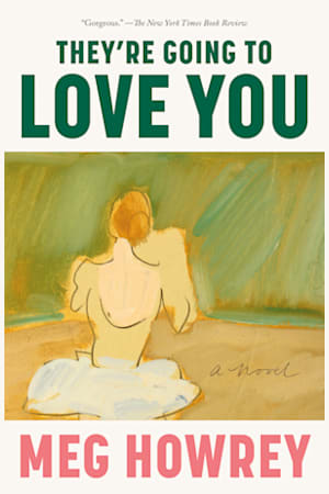 Book cover for They’re Going to Love You by Meg Howrey