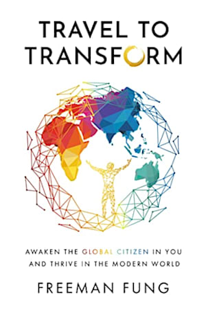 Book cover for Travel to Transform: Awaken the Global Citizen in You and Thrive in the Modern World by Freeman Fung
