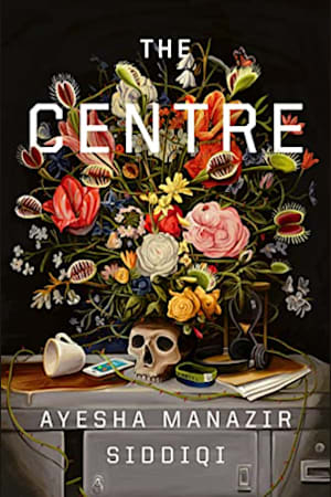 Book cover for The Centre: A Novel by Ayesha Manazir Siddiqi