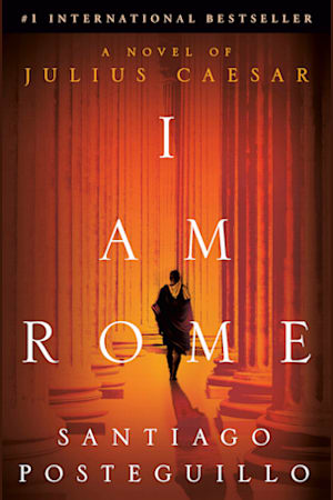 Book cover for I Am Rome by Santiago Posteguillo