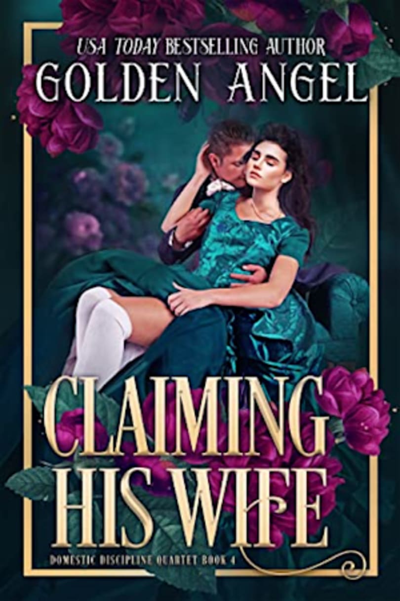 Claiming His Wife (Domestic Discipline Quartet, #4) by Golden Angel